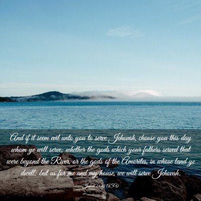 Picture 03 - Joshua 24:15 ASV - And if it seem evil unto you to serve Jehovah, - Bible Verse Picture