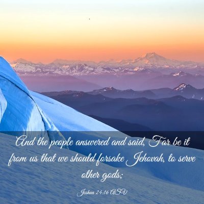 Picture 03 - Joshua 24:16 ASV - And the people answered and said, Far be it from - Bible Verse Picture
