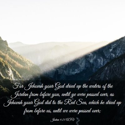 Picture 03 - Joshua 4:23 ASV - For Jehovah your God dried up the waters of the - Bible Verse Picture