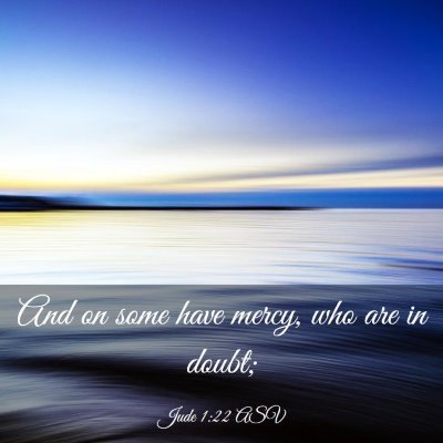 Picture 03 - Jude 1:22 ASV - And on some have mercy, who are in - Bible Verse Picture