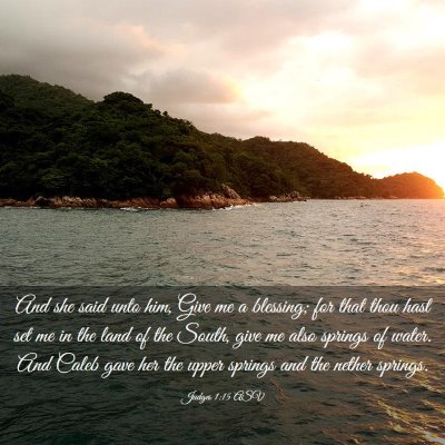 Picture 03 - Judges 1:15 ASV - And she said unto him, Give me a blessing; for - Bible Verse Picture