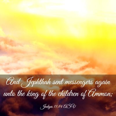 Picture 03 - Judges 11:14 ASV - And Jephthah sent messengers again unto the king - Bible Verse Picture