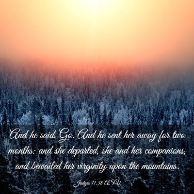 Picture 03 - Judges 11:38 ASV - And he said, Go. And he sent her away for two - Bible Verse Picture