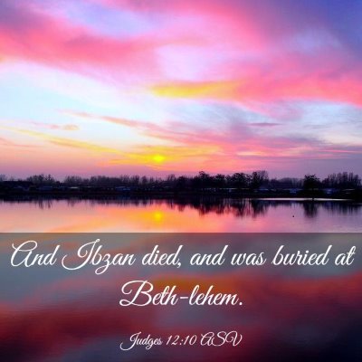 Picture 03 - Judges 12:10 ASV - And Ibzan died, and was buried at - Bible Verse Picture