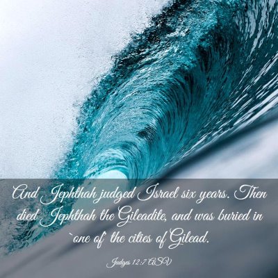 Picture 03 - Judges 12:7 ASV - And Jephthah judged Israel six years. Then died - Bible Verse Picture