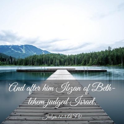Picture 03 - Judges 12:8 ASV - And after him Ibzan of Beth-lehem judged - Bible Verse Picture