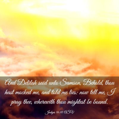 Picture 03 - Judges 16:10 ASV - And Delilah said unto Samson, Behold, thou hast - Bible Verse Picture
