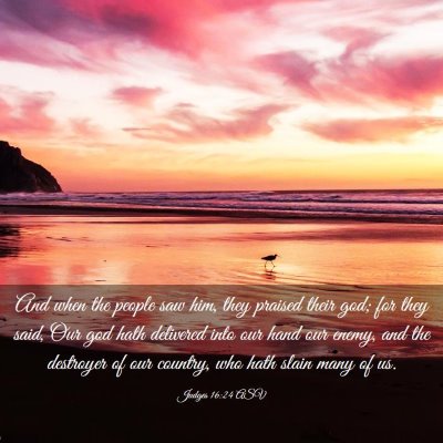 Picture 03 - Judges 16:24 ASV - And when the people saw him, they praised their - Bible Verse Picture
