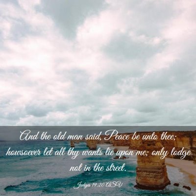 Picture 03 - Judges 19:20 ASV - And the old man said, Peace be unto thee; - Bible Verse Picture