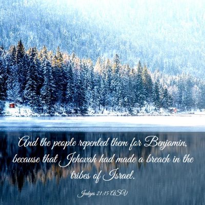 Picture 03 - Judges 21:15 ASV - And the people repented them for Benjamin, - Bible Verse Picture