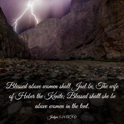 Picture 03 - Judges 5:24 ASV - Blessed above women shall Jael be, The wife of - Bible Verse Picture
