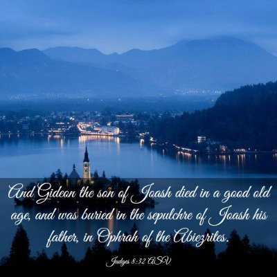 Picture 03 - Judges 8:32 ASV - And Gideon the son of Joash died in a good old - Bible Verse Picture