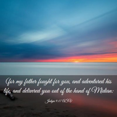 Picture 03 - Judges 9:17 ASV - (for my father fought for you, and adventured his - Bible Verse Picture