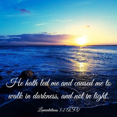 Picture 03 - Lamentations 3:2 ASV - He hath led me and caused me to walk in darkness, - Bible Verse Picture