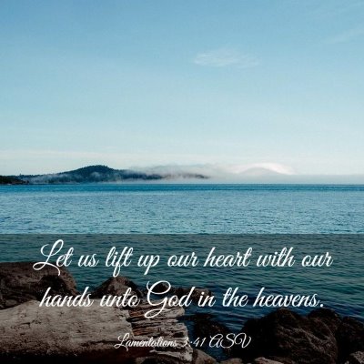 Picture 03 - Lamentations 3:41 ASV - Let us lift up our heart with our hands unto God - Bible Verse Picture