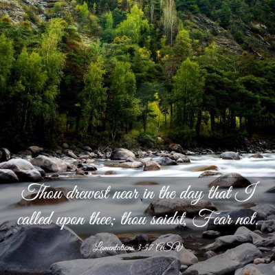 Picture 03 - Lamentations 3:57 ASV - Thou drewest near in the day that I called upon - Bible Verse Picture
