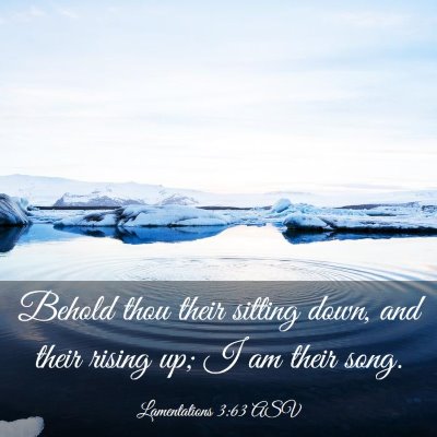 Picture 03 - Lamentations 3:63 ASV - Behold thou their sitting down, and their rising - Bible Verse Picture