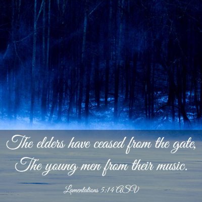Picture 03 - Lamentations 5:14 ASV - The elders have ceased from the gate, The young - Bible Verse Picture
