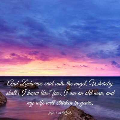 Picture 03 - Luke 1:18 ASV - And Zacharias said unto the angel, Whereby shall - Bible Verse Picture