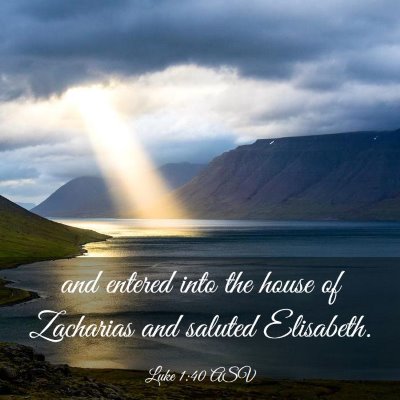 Picture 03 - Luke 1:40 ASV - and entered into the house of Zacharias and - Bible Verse Picture
