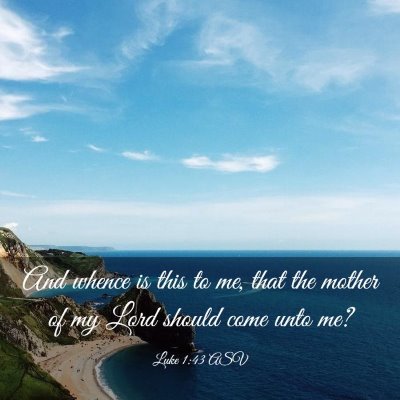 Picture 03 - Luke 1:43 ASV - And whence is this to me, that the mother of my - Bible Verse Picture