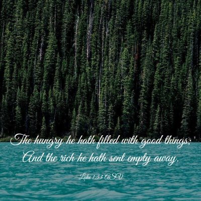 Picture 03 - Luke 1:53 ASV - The hungry he hath filled with good things; And - Bible Verse Picture