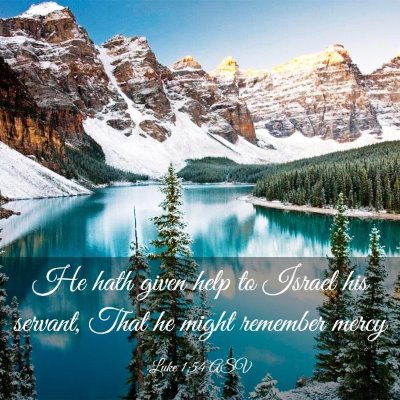 Picture 03 - Luke 1:54 ASV - He hath given help to Israel his servant, That he - Bible Verse Picture