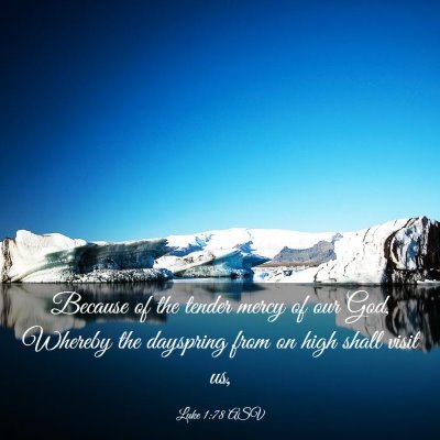 Picture 03 - Luke 1:78 ASV - Because of the tender mercy of our God, Whereby - Bible Verse Picture