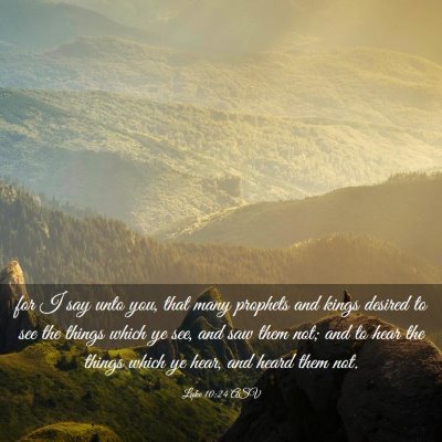 Picture 03 - Luke 10:24 ASV - for I say unto you, that many prophets and kings - Bible Verse Picture