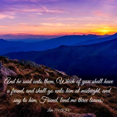 Picture 03 - Luke 11:5 ASV - And he said unto them, Which of you shall have a - Bible Verse Picture