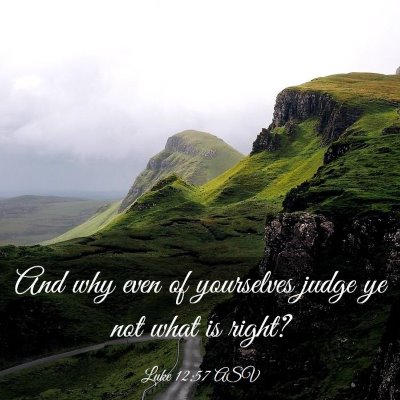 Picture 03 - Luke 12:57 ASV - And why even of yourselves judge ye not what is - Bible Verse Picture