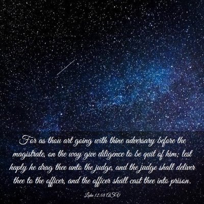 Picture 03 - Luke 12:58 ASV - For as thou art going with thine adversary before - Bible Verse Picture