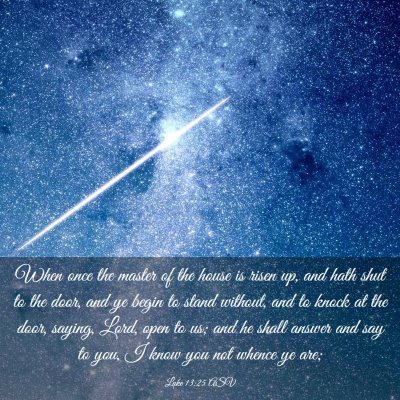 Picture 03 - Luke 13:25 ASV - When once the master of the house is risen up, - Bible Verse Picture