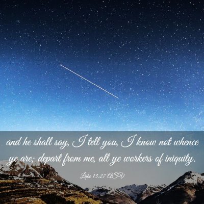 Picture 03 - Luke 13:27 ASV - and he shall say, I tell you, I know not whence - Bible Verse Picture