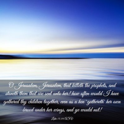 Picture 03 - Luke 13:34 ASV - O Jerusalem, Jerusalem, that killeth the - Bible Verse Picture