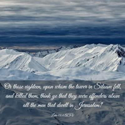 Picture 03 - Luke 13:4 ASV - Or those eighteen, upon whom the tower in Siloam - Bible Verse Picture