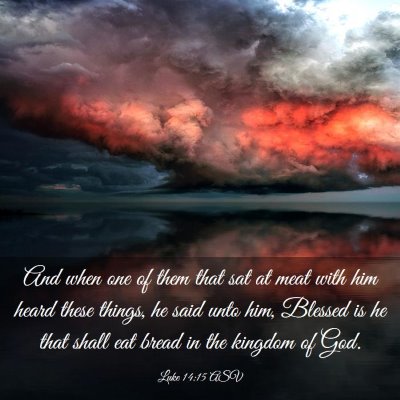 Picture 03 - Luke 14:15 ASV - And when one of them that sat at meat with him - Bible Verse Picture