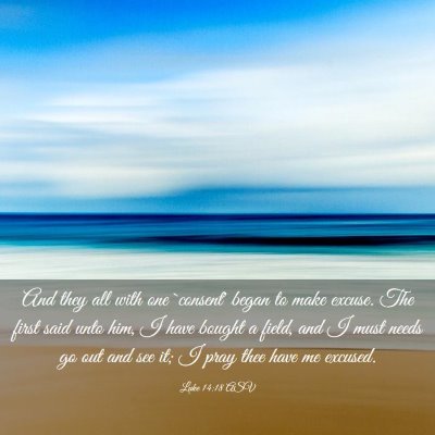 Picture 03 - Luke 14:18 ASV - And they all with one `consent' began to make - Bible Verse Picture