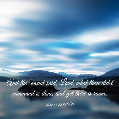 Picture 03 - Luke 14:22 ASV - And the servant said, Lord, what thou didst - Bible Verse Picture