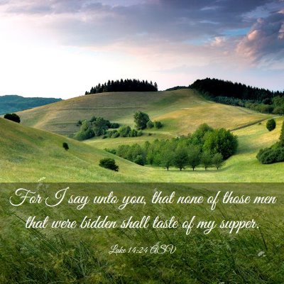 Picture 03 - Luke 14:24 ASV - For I say unto you, that none of those men that - Bible Verse Picture