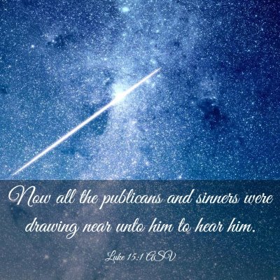 Picture 03 - Luke 15:1 ASV - Now all the publicans and sinners were drawing - Bible Verse Picture