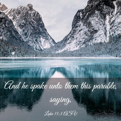 Picture 03 - Luke 15:3 ASV - And he spake unto them this parable, - Bible Verse Picture