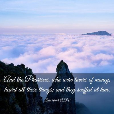 Picture 03 - Luke 16:14 ASV - And the Pharisees, who were lovers of money, - Bible Verse Picture