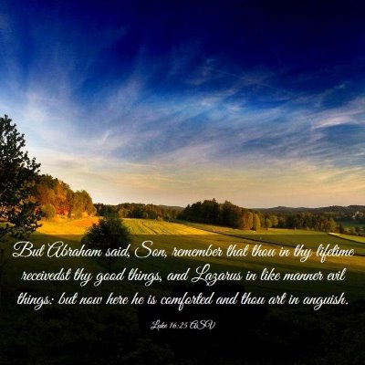 Picture 03 - Luke 16:25 ASV - But Abraham said, Son, remember that thou in thy - Bible Verse Picture