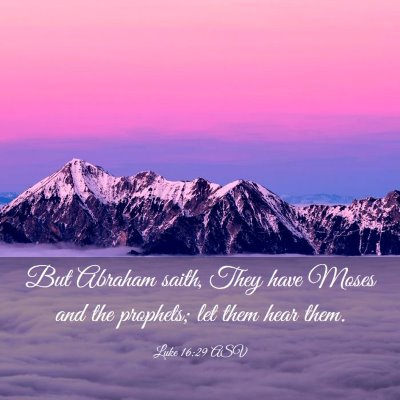 Picture 03 - Luke 16:29 ASV - But Abraham saith, They have Moses and the - Bible Verse Picture