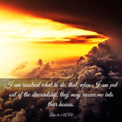 Picture 03 - Luke 16:4 ASV - I am resolved what to do, that, when I am put out - Bible Verse Picture