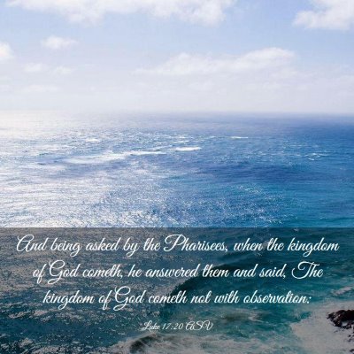 Picture 03 - Luke 17:20 ASV - And being asked by the Pharisees, when the - Bible Verse Picture