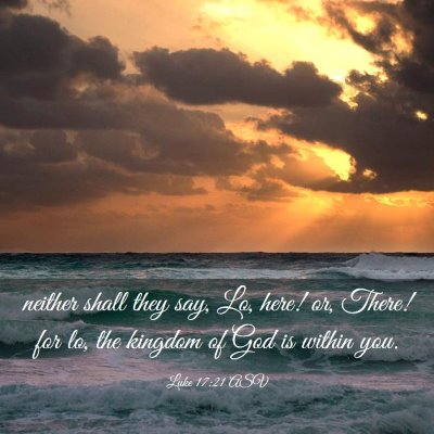 Picture 03 - Luke 17:21 ASV - neither shall they say, Lo, here! or, There! for - Bible Verse Picture