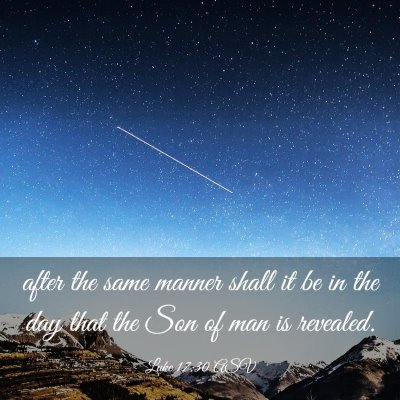 Picture 03 - Luke 17:30 ASV - after the same manner shall it be in the day that - Bible Verse Picture