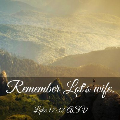 Picture 03 - Luke 17:32 ASV - Remember Lot's - Bible Verse Picture